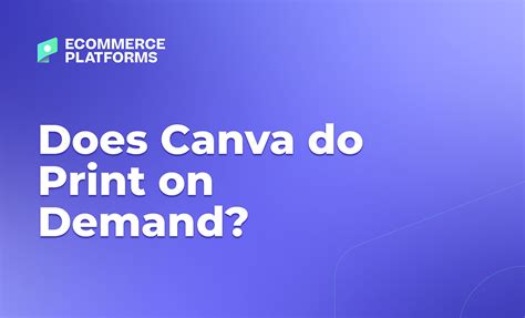 Does Canva Do Print on Demand: A Detailed Analysis with Multiple Perspectives